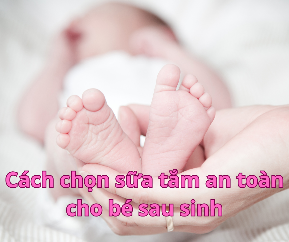 cách chọn sữa tắm an toàn cho bé sau sinh