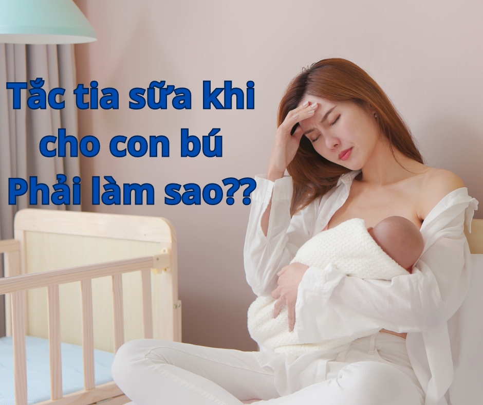 tắc tia sữa khi đang cho con bú mẹ phải làm sao